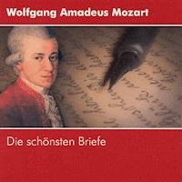 Wolfgang Amadeus Mozart - Die schönsten Briefe - Wolfgang Amadé Mozart - Hörbuch