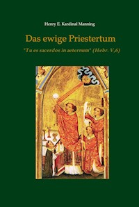 Das ewige Priestertum - Henry E. Kardinal Manning - E-Book