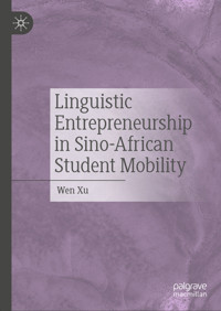 Linguistic Entrepreneurship in Sino-African Student Mobility - Wen Xu - E-Book