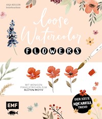 Loose Watercolor – Flowers - Anja Keller - E-Book