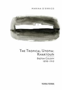 The Tropical Utopia Khartoum - Marina d'Errico - E-Book