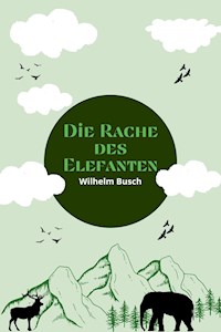 Die Rache des Elefanten - Wilhelm Busch - E-Book