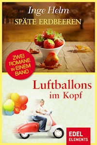Späte Erdbeeren / Luftballons im Kopf - Inge Helm - E-Book