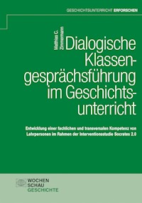 Dialogische Klassengesprächsführung im Geschichtsunterricht - Matthias C. Zimmermann - kostenlos E-Book