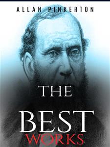 Allan Pinkerton: The Best Works - Allan Pinkerton - E-Book