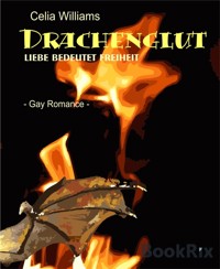 Drachenglut - Liebe bedeutet Freiheit - Celia Williams - E-Book