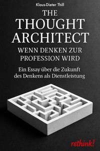 The Thought Architect – Wenn Denken zur Profession wird - Klaus-Dieter Thill - E-Book