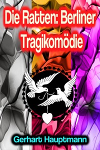 Die Ratten: Berliner Tragikomödie - Gerhart Hauptmann - E-Book