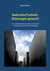 Bedrohte Freiheit: Zeitzeugen gesucht - Rainer Schulz - E-Book