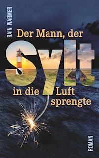 Der Mann, der Sylt in die Luft sprengte - Rain Warmer - E-Book