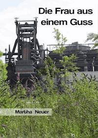 Die Frau aus einem Guss - Martha Neuer - E-Book