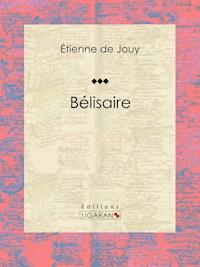Bélisaire - Étienne de Jouy - E-Book