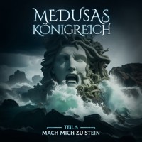 Medusas Königreich, Teil 5: Mach mich zu Stein - Aikaterini Maria Schlösser - Hörbuch