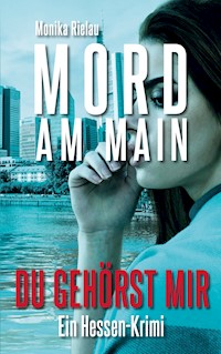 Mord am Main - Du gehörst mir - Monika Rielau - E-Book