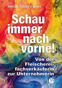 Schau immer nach vorne! - Heidi Obermeier - E-Book