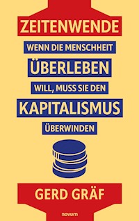 Zeitenwende – Wenn die Menschheit überleben will, muss sie den Kapitalismus überwinden - Gerd Graf - E-Book