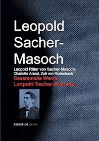 Gesammelte Werke Leopold Sacher-Masochs - Leopold Sacher-Masoch - E-Book
