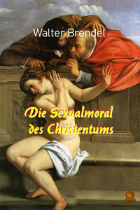 Die Sexualmoral des Christentums - Walter Brendel - E-Book