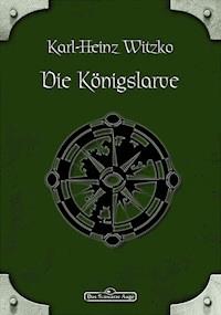 DSA 47: Die Königslarve - Karl-Heinz Witzko - E-Book