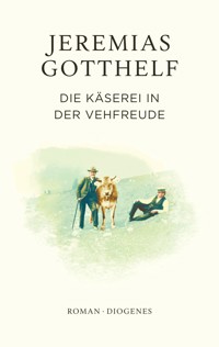 Die Käserei in der Vehfreude - Jeremias Gotthelf - E-Book