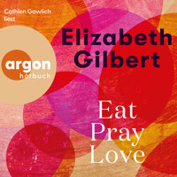 Eat, Pray, Love - Eine Frau auf der Suche nach allem quer durch Italien, Indien und Indonesien (Ungekürzte Lesung) - Elizabeth Gilbert - Hörbuch
