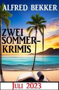 Zwei Sommerkrimis Juli 2023 - Alfred Bekker - E-Book
