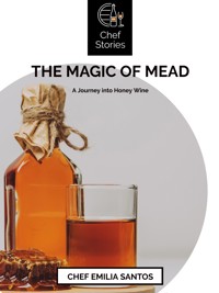 The Magic of Mead - Chef Emilia Santos - E-Book