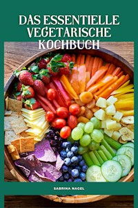 Das Essentielle Vegetarische Kochbuch - Sabrina Nagel - E-Book