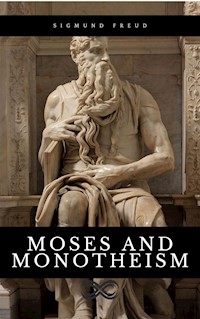 Moses and Monotheism - Sigmund Freud - E-Book
