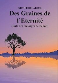 Des Graines de l'Eternité - Nicole Delatour - E-Book