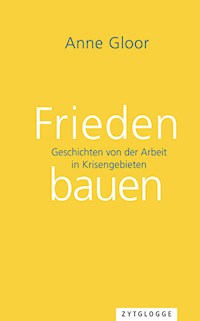 Frieden bauen - Anne Gloor - E-Book