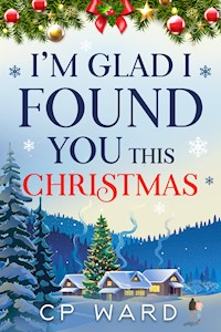 I'm Glad I Found You This Christmas - CP Ward - kostenlos E-Book