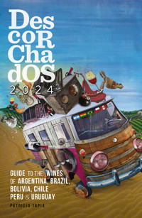 Descorchados 2024 Guide to the wines of Argentina, Brazil, Bolivia, Chile, Peru & Uruguay - Patricio Tapia - E-Book