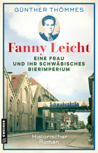 Fanny Leicht - Eine Frau und ihr schwäbisches Bierimperium - Günther Thömmes - E-Book