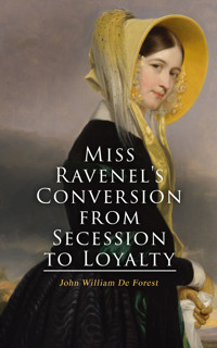 Miss Ravenel's Conversion from Secession to Loyalty - John William de Forest - E-Book