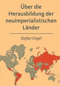 Über die Herausbildung der neuimperialistischen Länder - Stefan Engel - E-Book