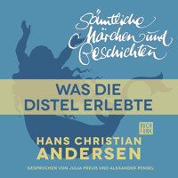 H. C. Andersen: Sämtliche Märchen und Geschichten, Was die Distel erlebte - Hans Christian Andersen - Hörbuch
