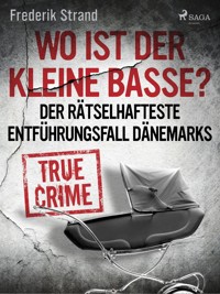 Wo ist der kleine Basse? Der rätselhafteste Entführungsfall Dänemarks - Frederik Strand - E-Book
