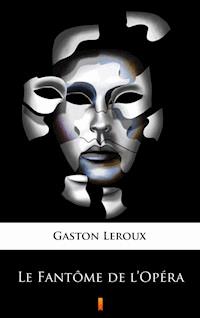 Le Fantôme de l’Opéra - Gaston Leroux - E-Book