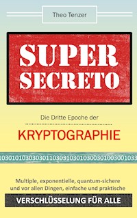 Super Secreto - Die Dritte Epoche der Kryptographie - Theo Tenzer - E-Book