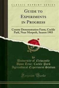 Guide to Experiments in Progress - Cockle Park Agricultural Experiment Station - E-Book