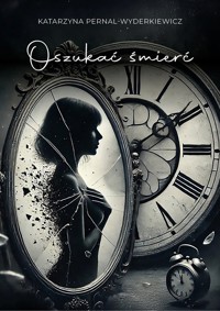 Oszukać śmierć - Katarzyna Pernal-Wyderkiewicz - E-Book