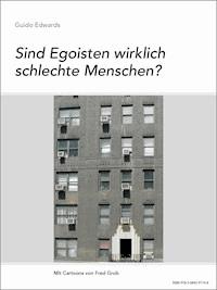 Sind Egoisten wirklich schlechte Menschen? - Guido Edwards - E-Book
