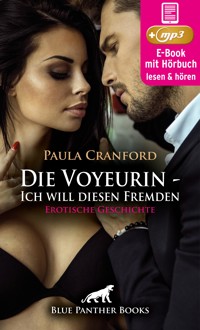 Die Voyeurin - Ich will diesen Fremden | Erotik Audio Story | Erotisches Hörbuch - Paula Cranford - E-Book