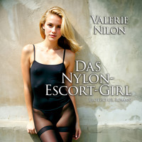 Das Nylon-Escort-Girl | Erotischer Roman - Valerie Nilon - Hörbuch