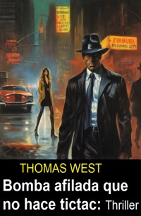 Bomba afilada que no hace tictac :Thriller - Thomas West - E-Book