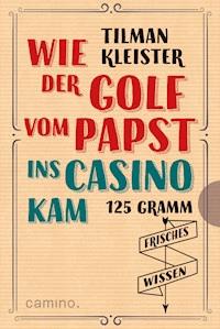 Wie der Golf vom Papst ins Casino kam - Tilman Kleister - E-Book