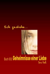 Ich gestehe Buch 003: Geheimnisse einer Liebe - Sara Paoli - E-Book