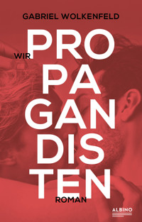 Wir Propagandisten - Gabriel Wolkenfeld - E-Book