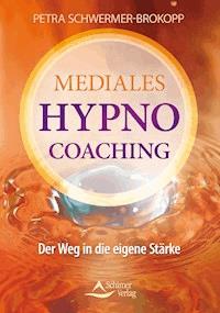 Mediales HypnoCoaching - Petra Schwermer-Brokopp - E-Book